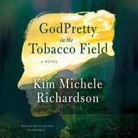 GodPretty in the Tobacco Field - Kim Michele Richardson