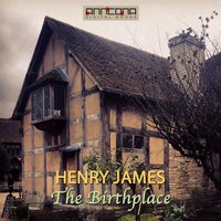 The Birthplace - Henry James