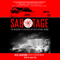 Sabotage - The Mission to Destroy Hitler's Atomic Bomb - Neal Bascomb