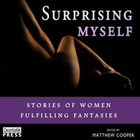 Surprising Myself: Stories of Women Fulfilling Fantasies - Matthew Cooper
