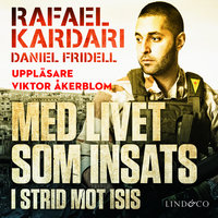 Med livet som insats - I strid mot Isis - Daniel Fridell, Rafael Kardari