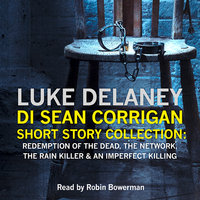 DI Sean Corrigan Short Story Collection: Redemption of the Dead, The Network, The Rain Killer and An Imperfect Killing - Luke Delaney