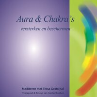 Aura en Chakra's: Versterken en beschermen - Mediteren met Tessa Gottschal - Tessa Gottschal