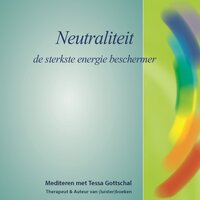 Neutraliteit: De sterkste energie beschermer - Mediteren met Tessa Gottschal - Tessa Gottschal