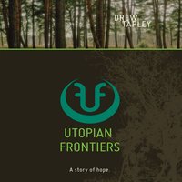 Utopian Frontiers: A Story of Hope - Drew Tapley
