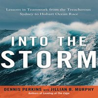 Into the Storm: Lessons in Teamwork from the Treacherous Sydney to Hobart Ocean Race - Jillian B. Murphy, Dennis N.T. Perkins