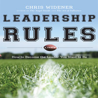 Leadership Rules: How to Become the Leader You Want to Be - Chris Widener