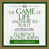 The Game of Life and How to Play It: The Timeless Classic on Successful Living: The Timeless Classic on Successful Living  (Abridged) - Mitch Horowitz, Florence Scovel Shinn