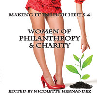 Making It In High Heels 4: Women of Philanthropy & Charity - Nicolette Hernandez