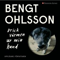Drick värmen ur min hand - Bengt Ohlsson
