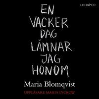 En vacker dag lämnar jag honom - Maria Blomqvist