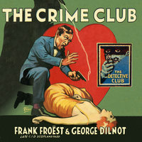 The Crime Club - Frank Froest, George Dilnot