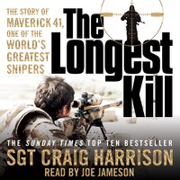 The Longest Kill: The Story of Maverick 41, One of the World's Greatest Snipers - Craig Harrison