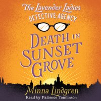 The Lavender Ladies Detective Agency: Death in Sunset Grove - Minna Lindgren