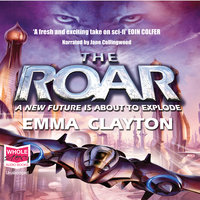 The Roar: A New Future is About to Explode: A New Future is About to Exp - Emma Clayton