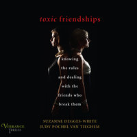 Toxic Friendships: Knowing the Rules and Dealing with the Friends Who Break Them - Suzanne Degges-White