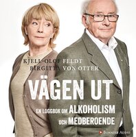 Vägen ut : en loggbok om alkoholism och medberoende - Kjell-Olof Feldt, Birgitta von Otter