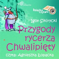 Przygody rycerza Chwalipięty - Igor Sikirycki