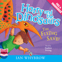 Harry and the Dinosaurs: The Flying Save! - Ian Whybrow