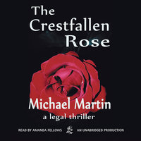 The Crestfallen Rose - Michael Martin