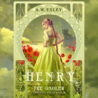 Henry, the Gaoler: Serenity House, Book 2 - A. W. Exley