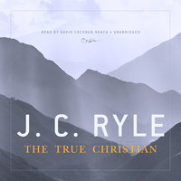 The True Christian - J. C. Ryle