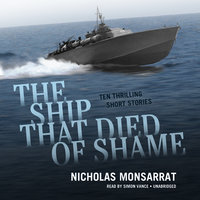 The Ship That Died of Shame: Ten Thrilling Short Stories - Nicholas Monsarrat
