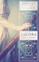 Jacoba, dochter van Holland: Historische roman - Simone van der Vlugt