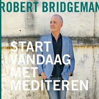 Start vandaag met mediteren - Robert Bridgeman