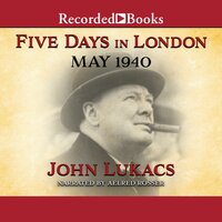 Five Days in London: May 1940 - John Lukacs