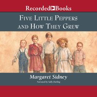 Five Little Peppers and How They Grew - Margaret Sidney