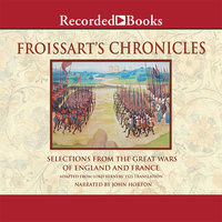 Froissart's Chronicles—Excerpts: From The Great Wars of England and France - Jean Froissart