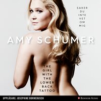 The girl with the lower back tattoo : saker du inte vet om mig - Amy Schumer