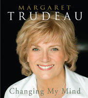 Changing My Mind - Margaret Trudeau