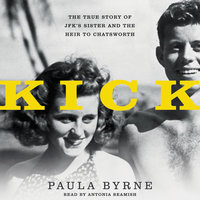Kick: The True Story of JFK's Sister and the Heir to Chatsworth - Paula Byrne