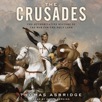The Crusades: The Authoritative History of the War for the Holy Land - Thomas Asbridge
