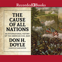 The Cause of All Nations: An International History of the American Civil War - Don H. Doyle