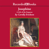 Josephine: A Life of the Empress - Carolly Erickson