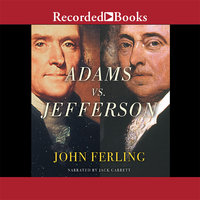 Adams vs. Jefferson: The Tumultuous Election of 1800 - John Ferling