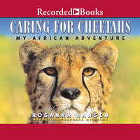 Caring for Cheetahs - Rosanna Hansen