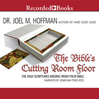 The Bible's Cutting Room Floor: The Holy Scriptures Missing from Your Bible - Joel M. Hoffman