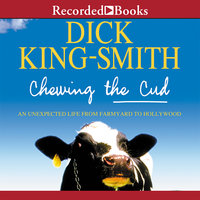 Chewing the Cud: An Extraordinary Life Remembered by the Author of Babe: The Gallant Pig - Dick King-Smith