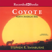 Coyote: North America's Dog - Stephen R. Swinburne