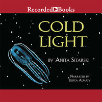 Cold Light: Creatures, Discoveries, and Inventions That Glow - Anita Sitarski