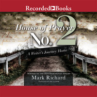 House of Prayer No. 2: A Writer's Journey Home - Mark Richard