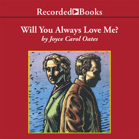 Will You Always Love Me? - Joyce Carol Oates