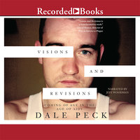 Visions and Revisions: Coming of Age in the Age of AIDs - Dale Peck