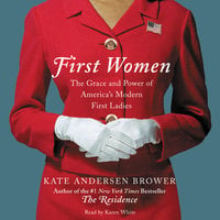 First Women: The Grace and Power of America's Modern First Ladies - Kate Andersen Brower