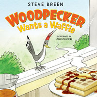 Woodpecker Wants a Waffle - Steve Breen