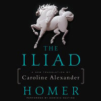 The Iliad: A New Translation by Caroline Alexander - Caroline Alexander, Homer
